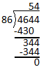 The problem shows that 86 goes into 344 four times. 4 is added to the line above the dividend. 4 times 86 equals 344. 344 minus 344 equals 0 so there is no remainder. The problem 4644 divided by 86 shows the quotient is 54.